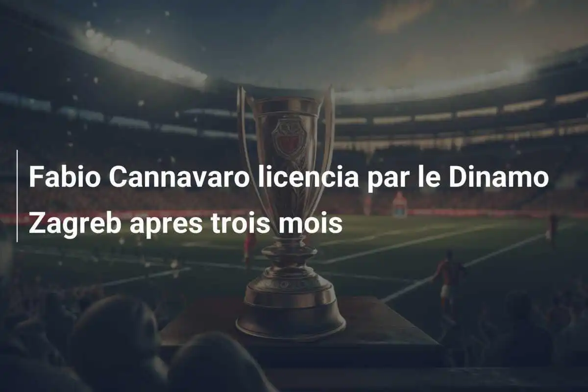 Fabio Cannavaro licencia par le Dinamo Zagreb apres trois mois