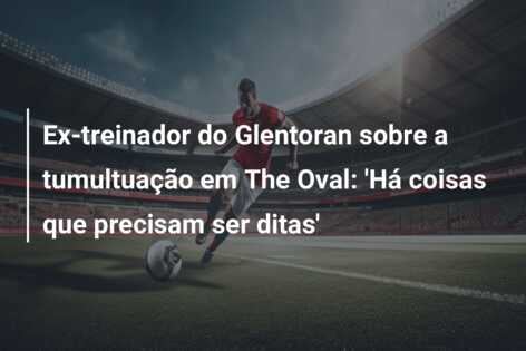 Ex-treinador do Glentoran sobre a tumultuação em The Oval: ‘Há coisas que precisam ser ditas’