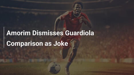 Amorim Qualifie la Comparaison avec Guardiola de Blague