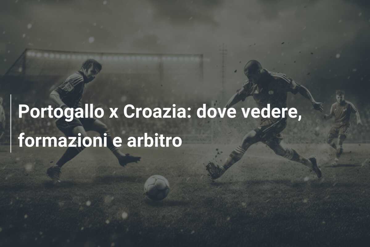 Portogallo x Croazia: dove vedere, formazioni e arbitro