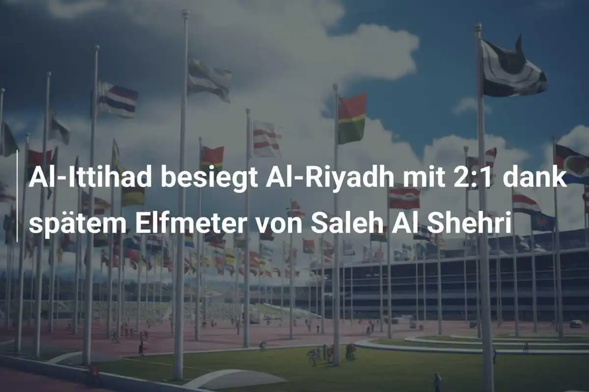 Al-Ittihad besiegt Al-Riyadh mit 2:1 dank spätem Elfmeter von Saleh Al Shehri