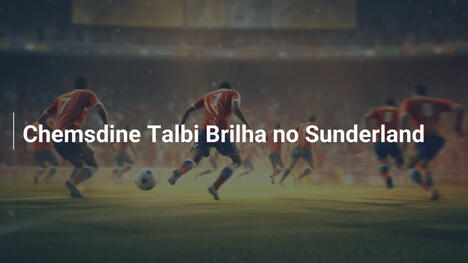 Chemsdine Talbi Brilha no Sunderland