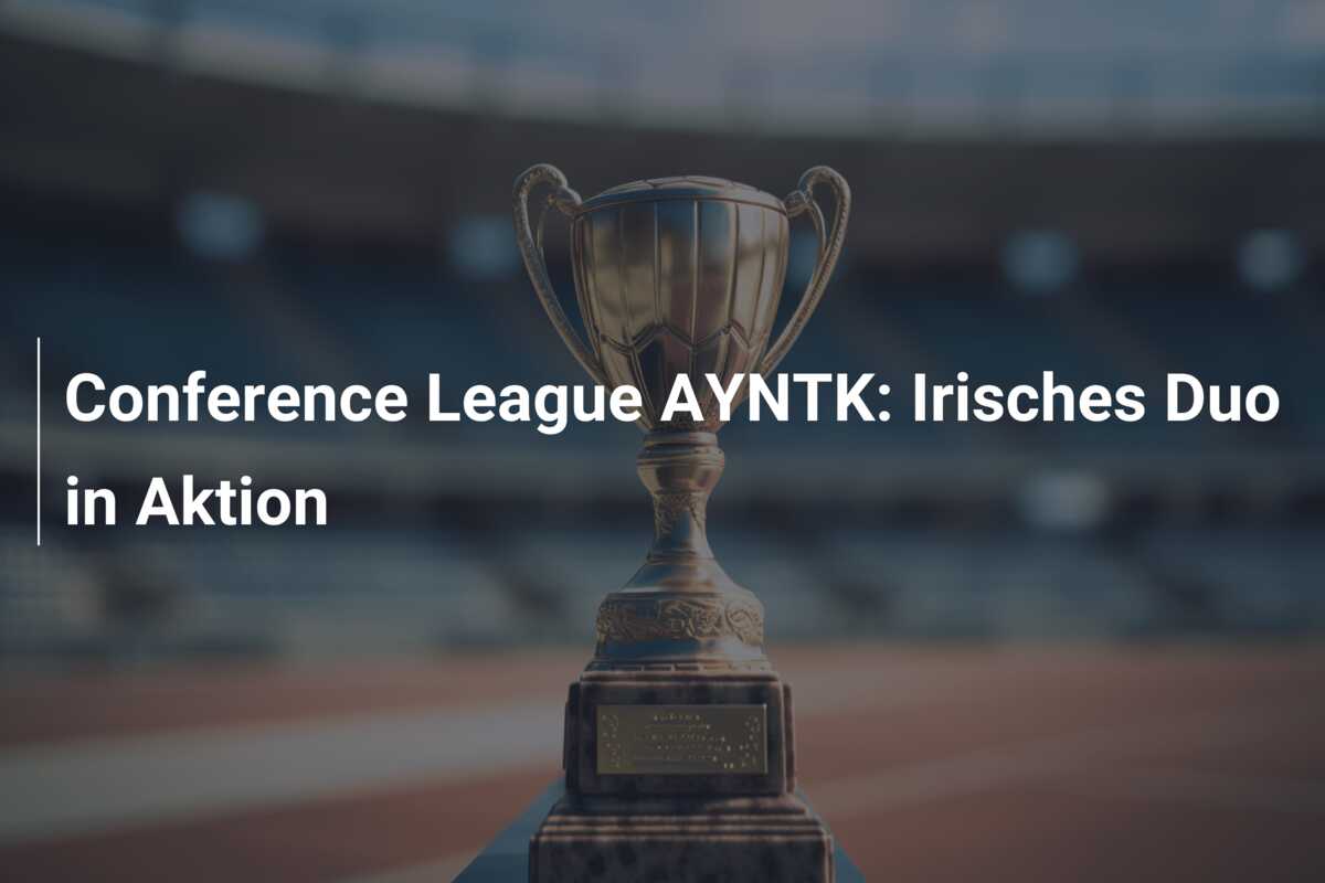 Conference League AYNTK: Irisches Duo in Aktion