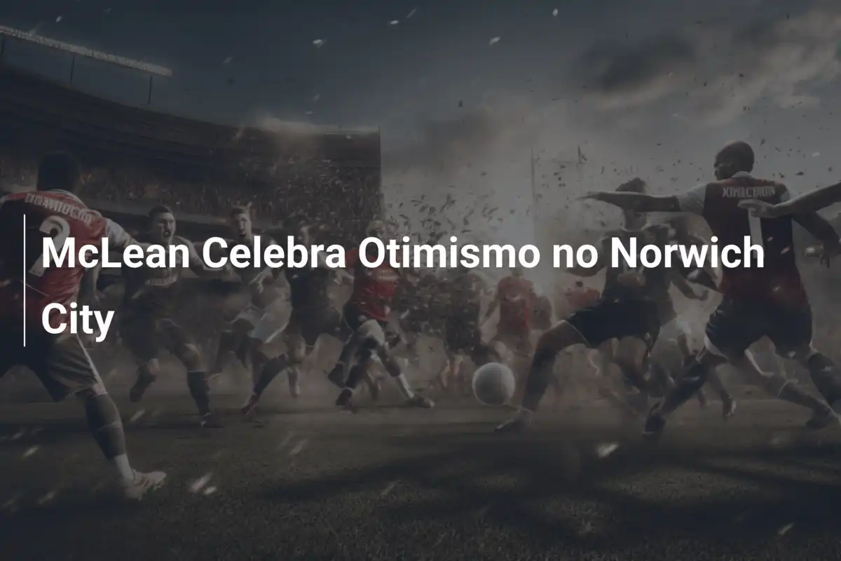 McLean Celebra Otimismo no Norwich City