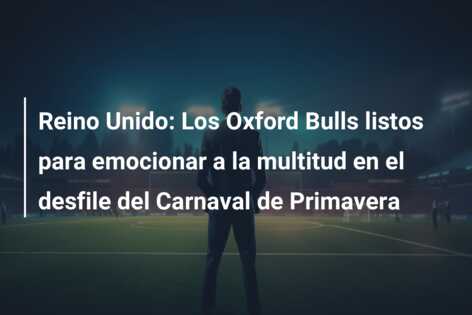 Reino Unido: Los Oxford Bulls listos para emocionar a la multitud en el desfile del Carnaval de Primavera