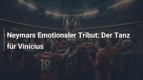 Neymars Emotionaler Tribut: Der Tanz für Vinicius