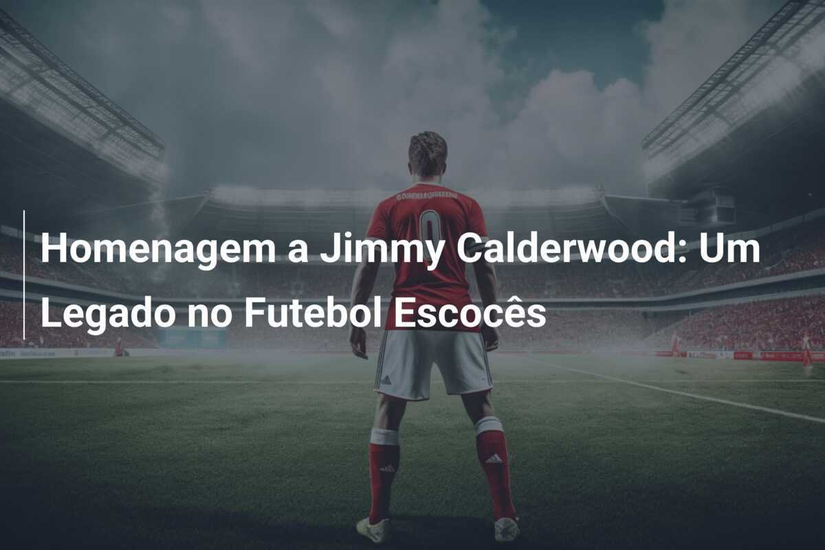 Homenagem a Jimmy Calderwood: Um Legado no Futebol Escocês