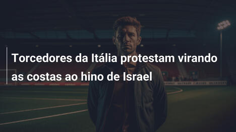 Torcedores da Itália protestam virando as costas ao hino de Israel