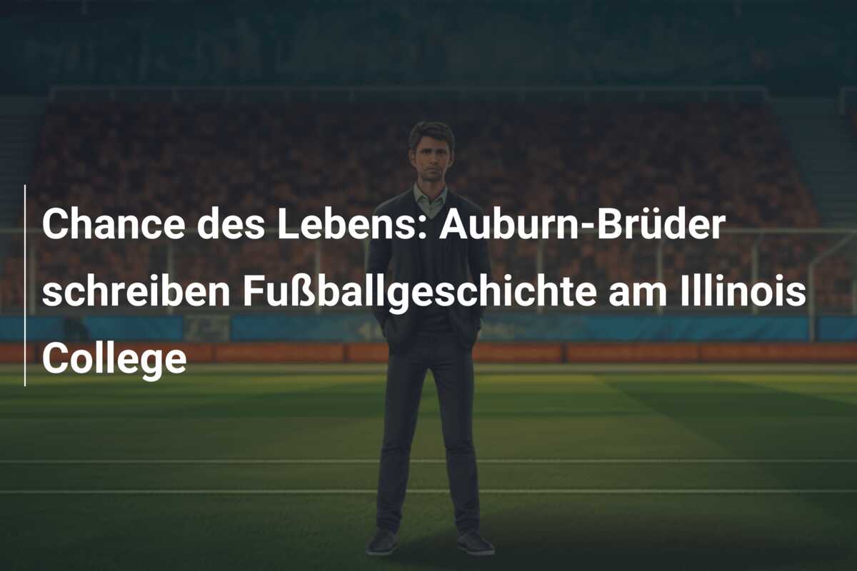 Chance des Lebens: Auburn-Brüder schreiben Fußballgeschichte am Illinois College