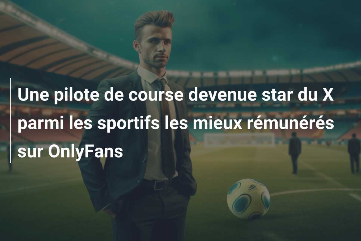 Une pilote de course devenue star du X parmi les sportifs les mieux rémunérés sur OnlyFans