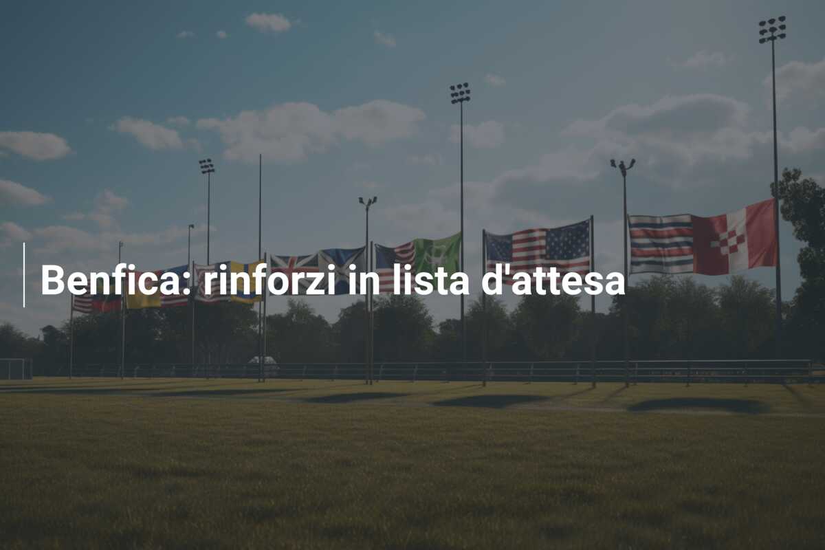 Benfica: rinforzi in lista d’attesa