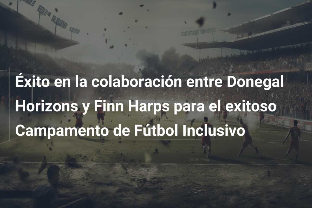 Éxito en la colaboración entre Donegal Horizons y Finn Harps para el exitoso Campamento de Fútbol Inclusivo