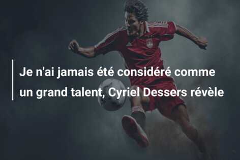 Je n’ai jamais été considéré comme un grand talent, Cyriel Dessers révèle