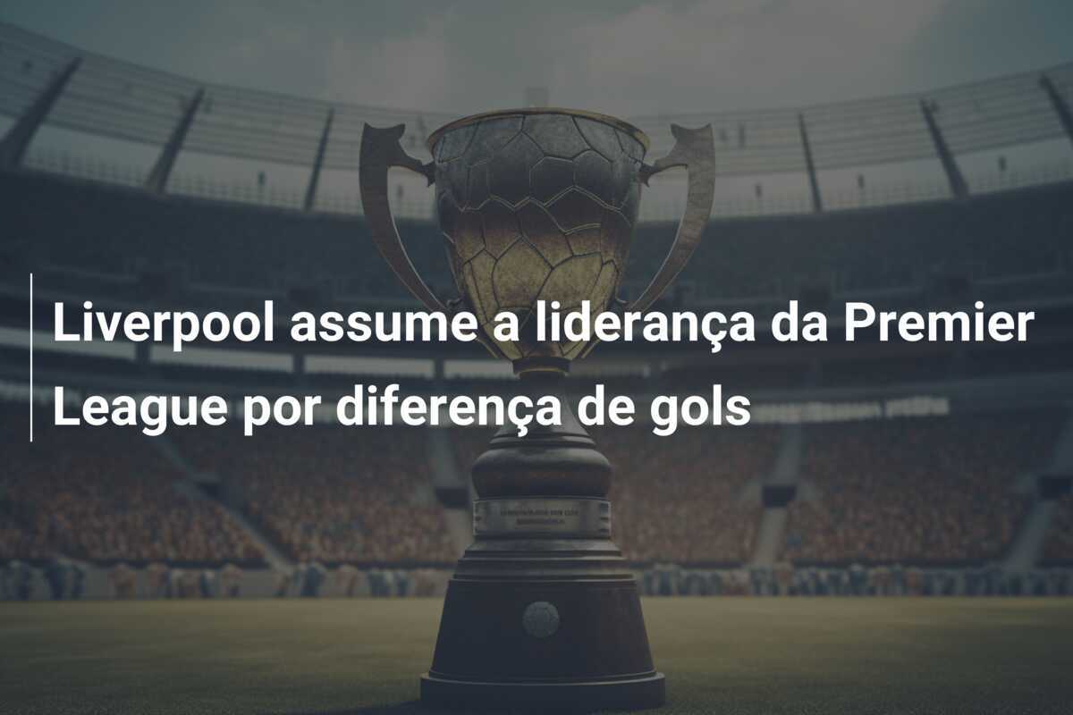 Liverpool assume a liderança da Premier League por diferença de gols