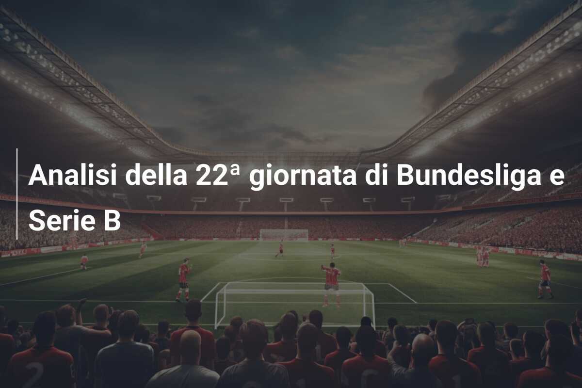 Analisi della 22ª giornata di Bundesliga e Serie B