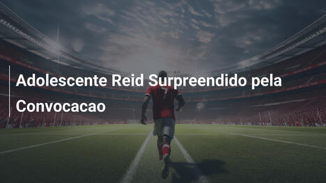 Adolescente Reid Surpreendido pela Convocacao