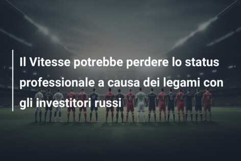 Il Vitesse potrebbe perdere lo status professionale a causa dei legami con gli investitori russi