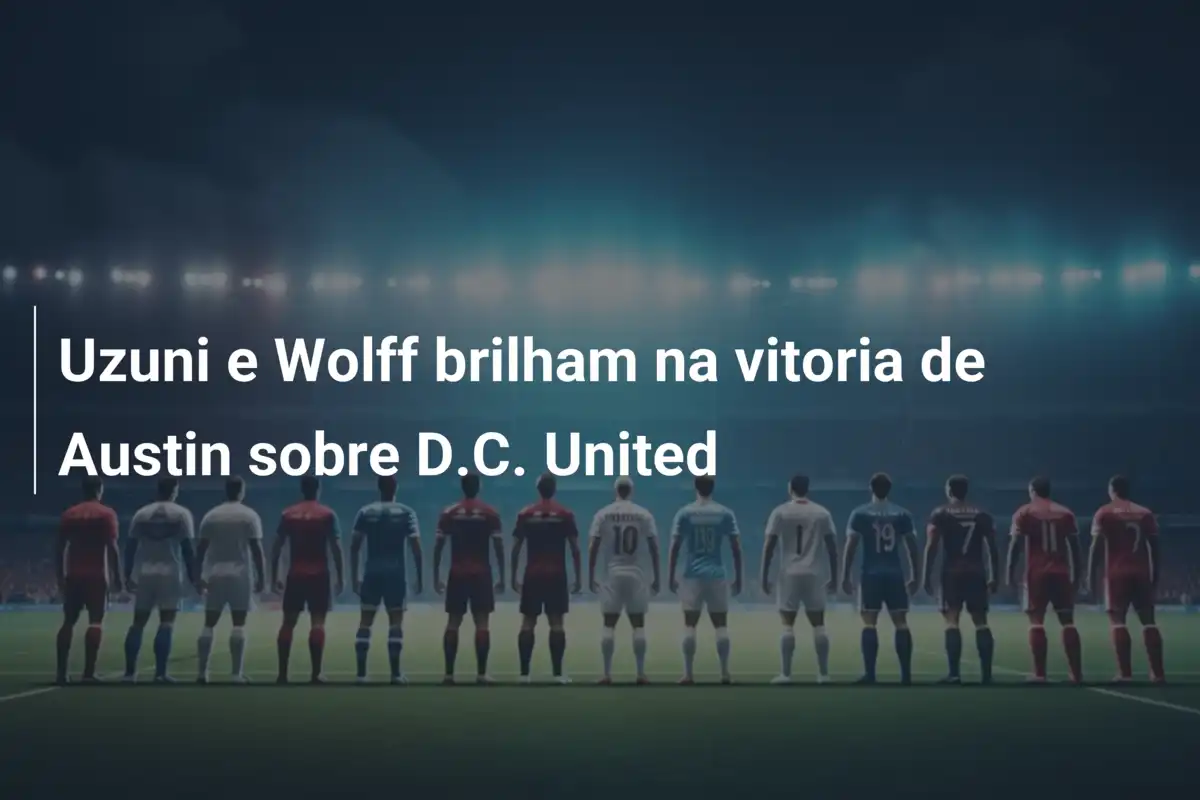 Uzuni e Wolff brilham na vitoria de Austin sobre D.C. United