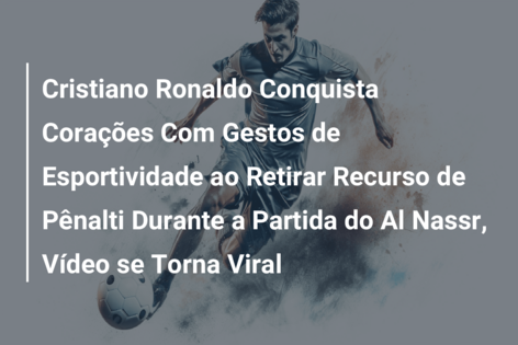 Cristiano Ronaldo Conquista Corações Com Gestos de Esportividade ao Retirar Recurso de Pênalti Durante a Partida do Al Nassr, Vídeo se Torna Viral