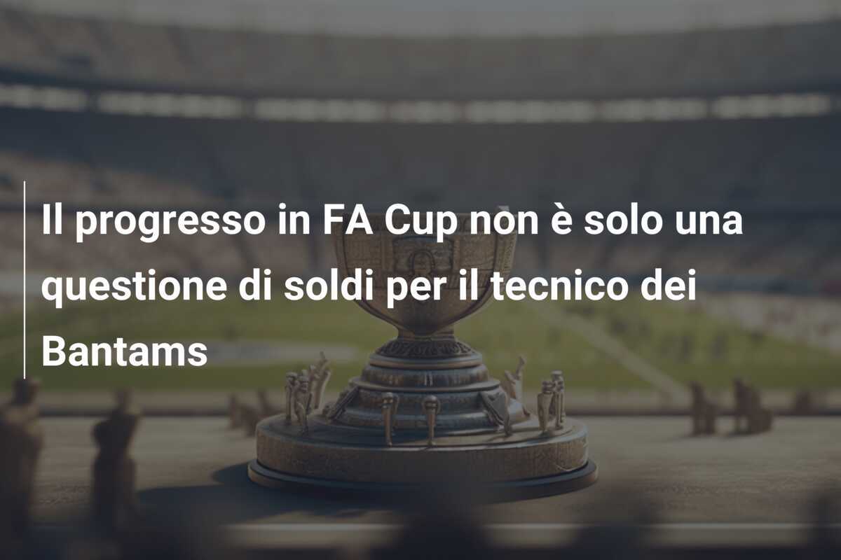 Il progresso in FA Cup non è solo una questione di soldi per il tecnico dei Bantams