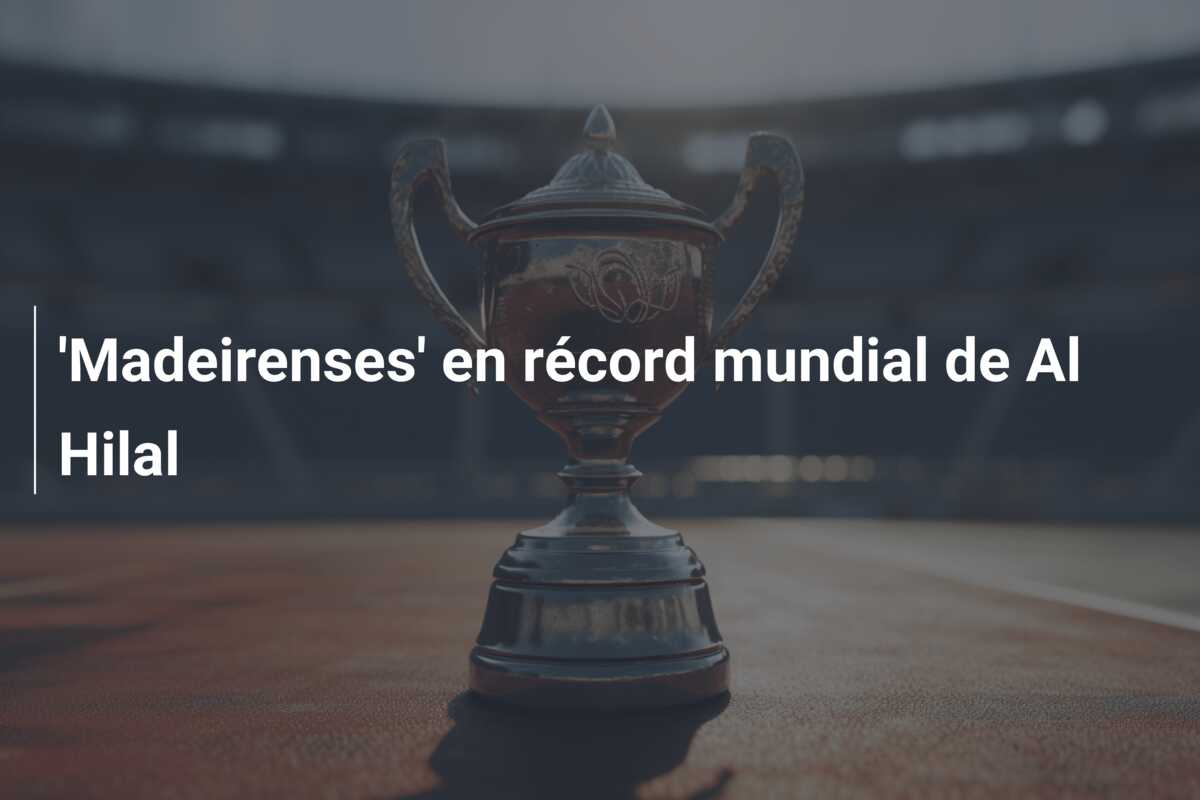 ‘Madeirenses’ en récord mundial de Al Hilal