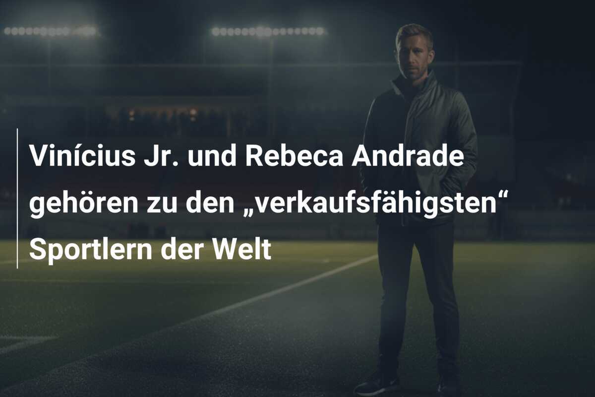 Vinícius Jr. und Rebeca Andrade gehören zu den „verkaufsfähigsten“ Sportlern der Welt
