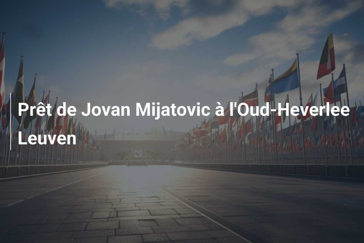 Prêt de Jovan Mijatovic à l'Oud-Heverlee Leuven