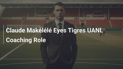 Claude Makélélé Almeja Cargo de Treinador no Tigres UANL