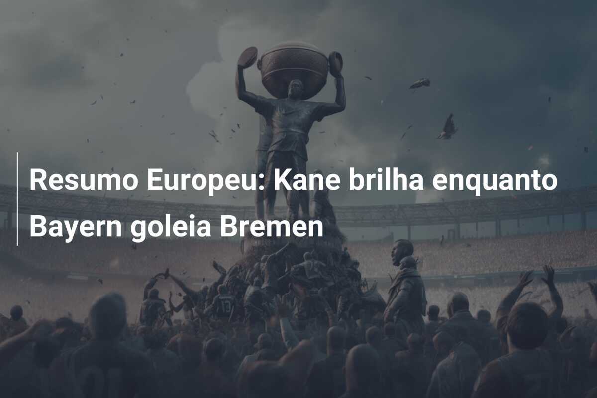 Resumo Europeu: Kane brilha enquanto Bayern goleia Bremen