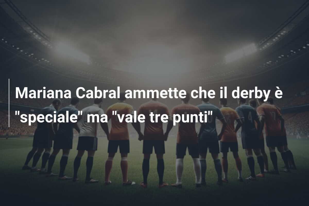 Mariana Cabral ammette che il derby è "speciale" ma "vale tre punti"