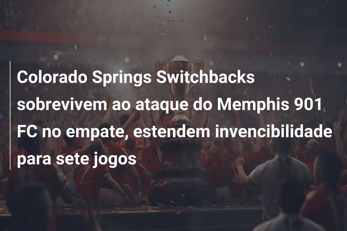 Colorado Springs Switchbacks sobrevivem ao ataque do Memphis 901 FC no empate, estendem invencibilidade para sete jogos