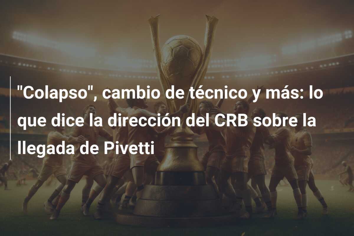 "Colapso", cambio de técnico y más: lo que dice la dirección del CRB sobre la llegada de Pivetti
