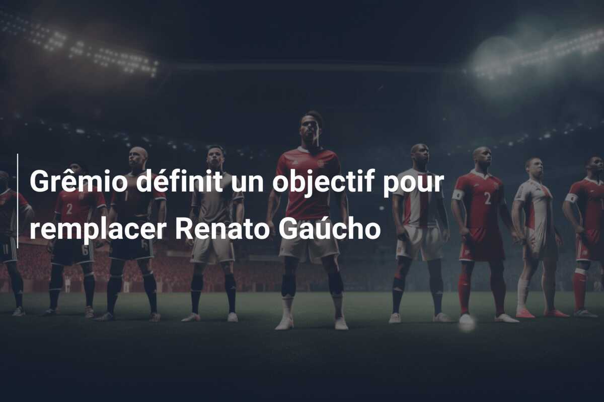 Grêmio définit un objectif pour remplacer Renato Gaúcho