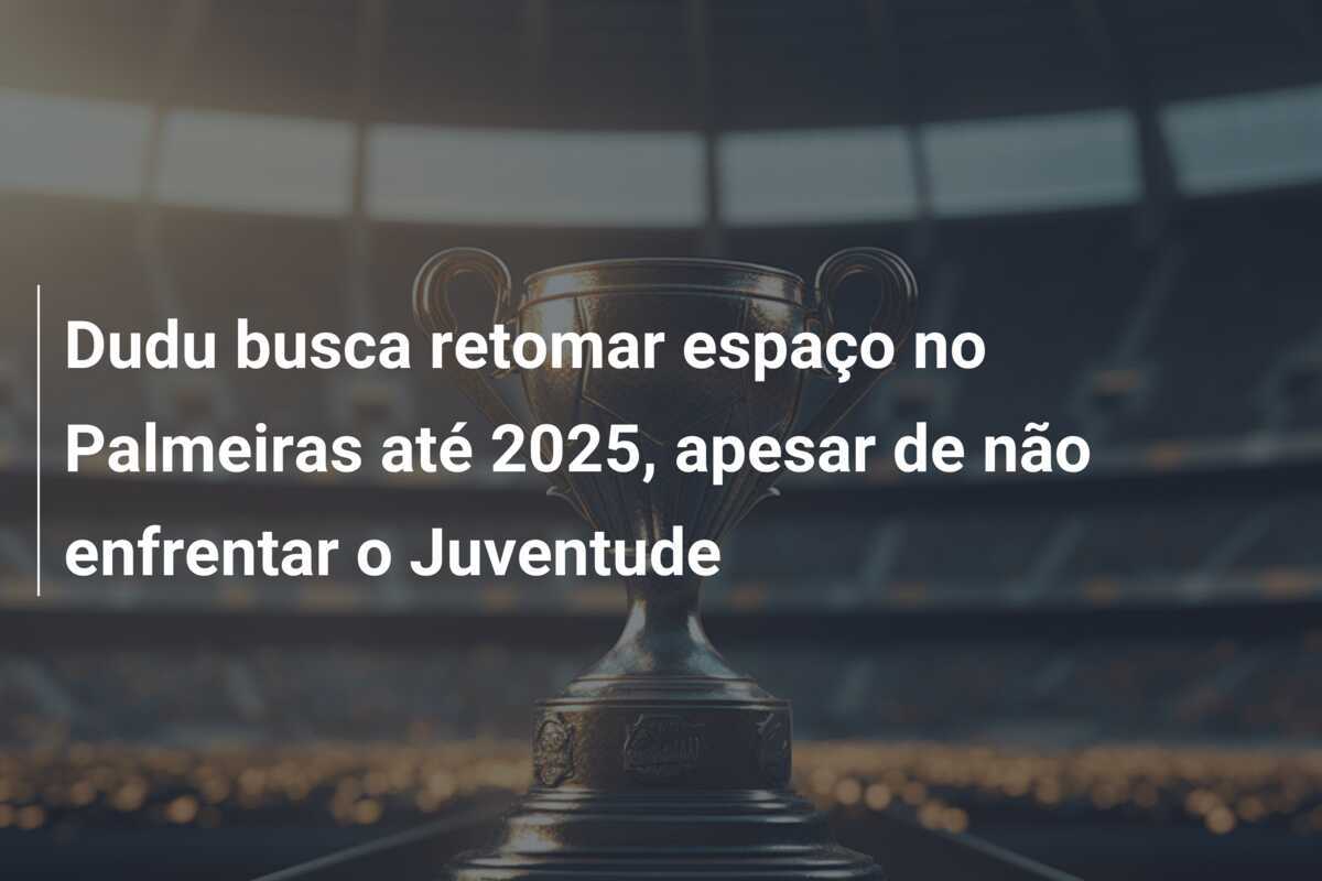 Dudu busca retomar espaço no Palmeiras até 2025, apesar de não enfrentar o Juventude