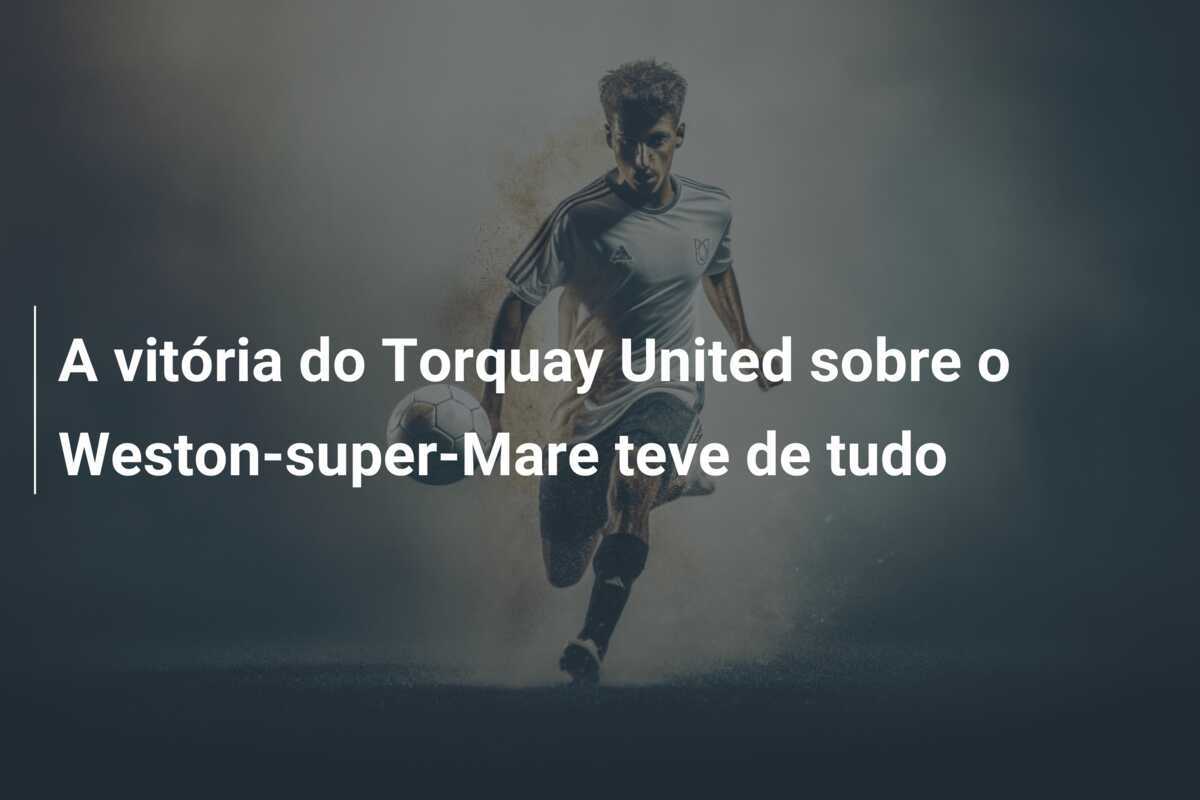 A vitória do Torquay United sobre o Weston-super-Mare teve de tudo