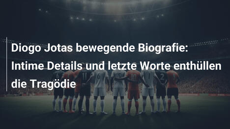 Diogo Jotas bewegende Biografie: Intime Details und letzte Worte enthüllen die Tragödie