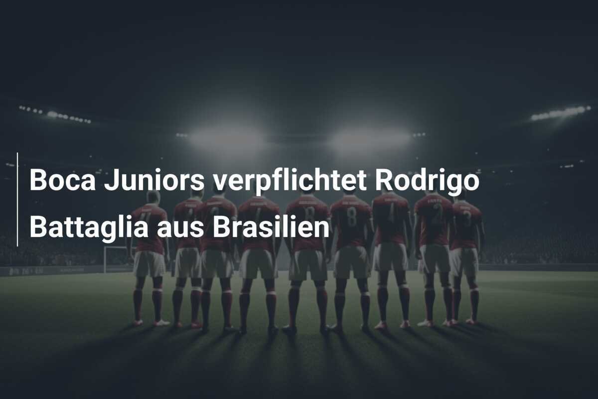 Boca Juniors verpflichtet Rodrigo Battaglia aus Brasilien