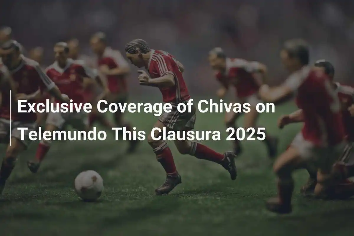 Copertura Esclusiva delle Chivas su Telemundo per il Clausura 2025