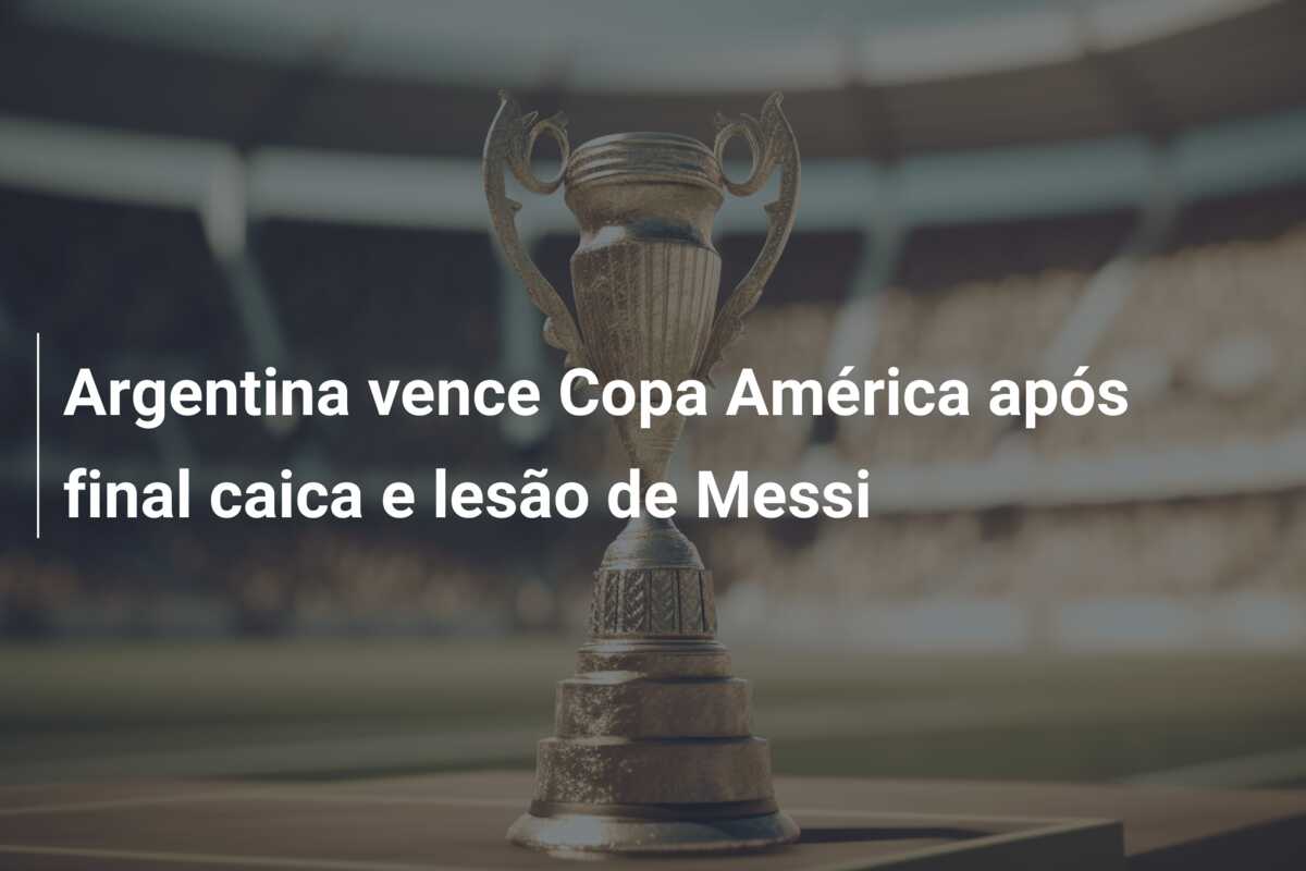 Argentina vence Copa América após final caica e lesão de Messi