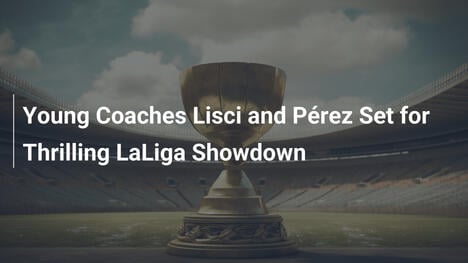 Junge Trainer Lisci und Pérez im spannungsgeladenen LaLiga-Duell