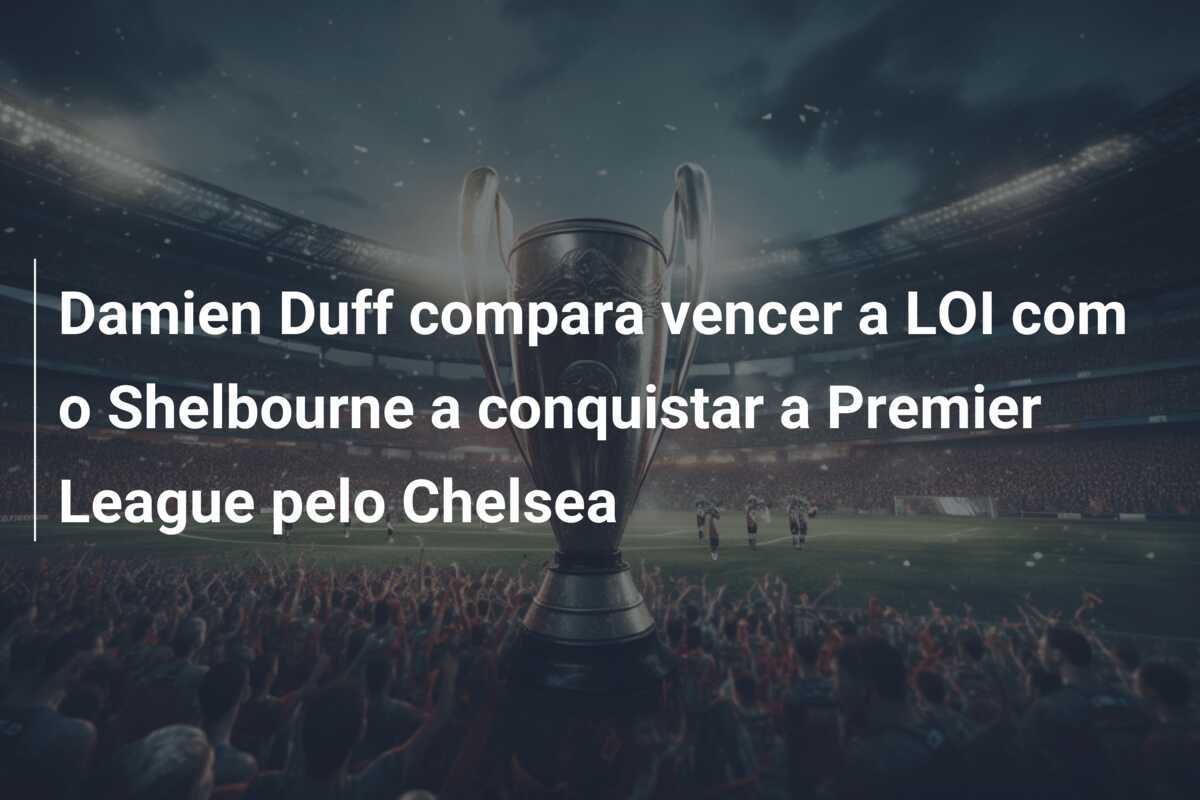 Damien Duff compara vencer a LOI com o Shelbourne a conquistar a Premier League pelo Chelsea