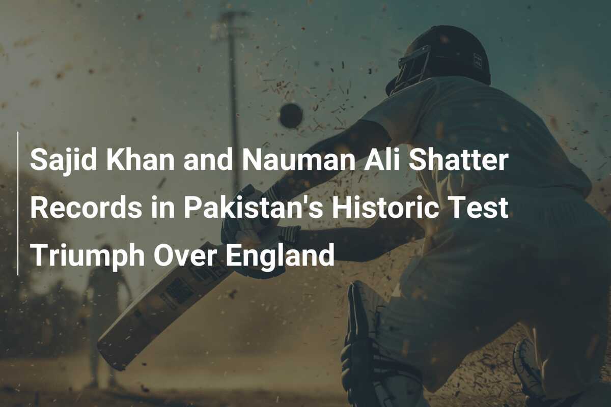 Sajid Khan and Nauman Ali Shatter Records in Pakistan's Historic Test