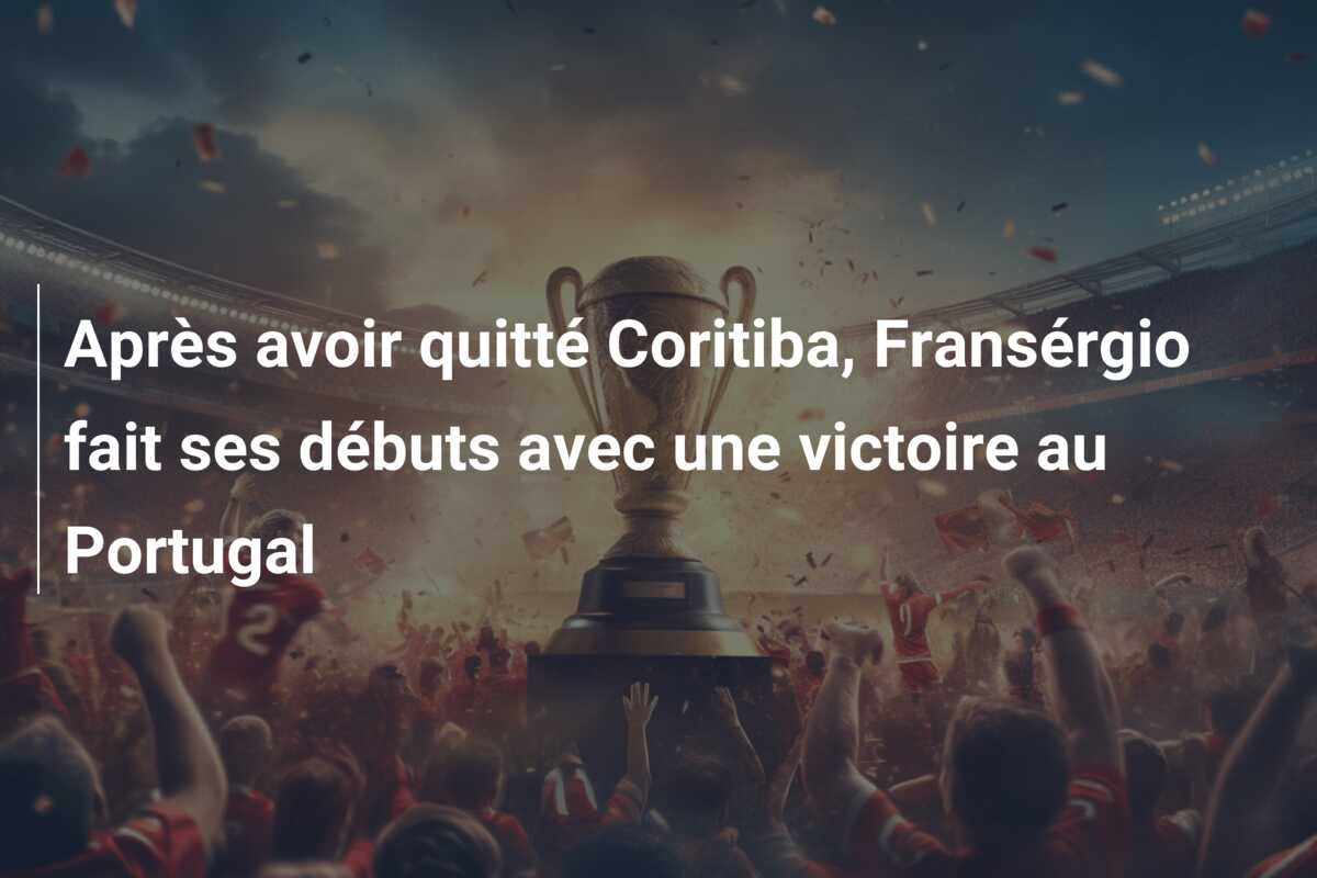 Après avoir quitté Coritiba, Fransérgio fait ses débuts avec une victoire au Portugal