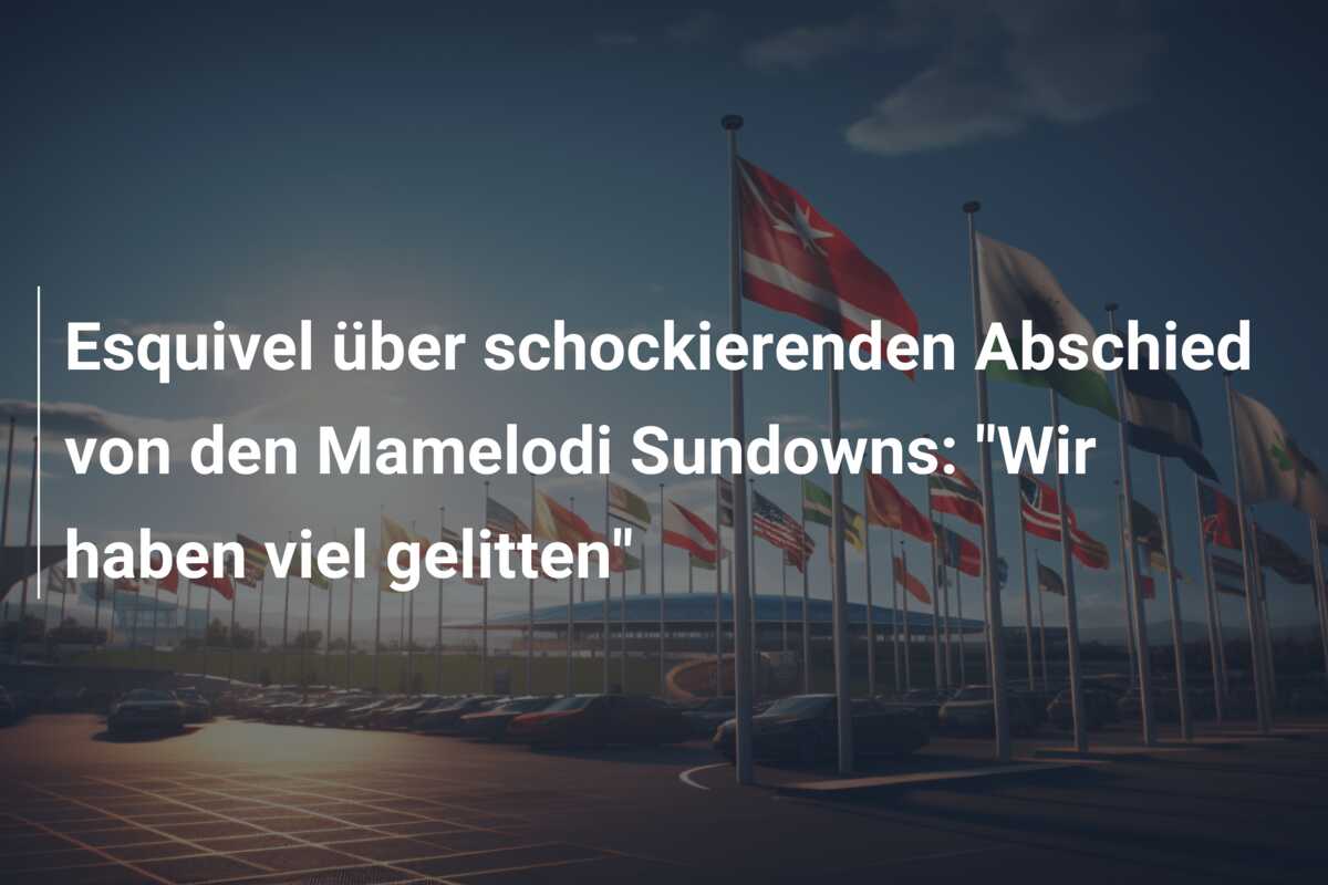 Esquivel über schockierenden Abschied von den Mamelodi Sundowns: “Wir haben viel gelitten”