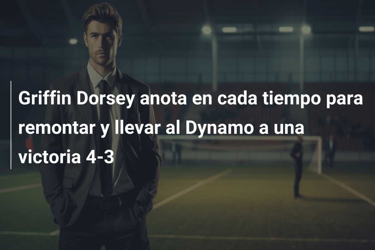 Griffin Dorsey anota en cada tiempo para remontar y llevar al Dynamo a una victoria 4-3