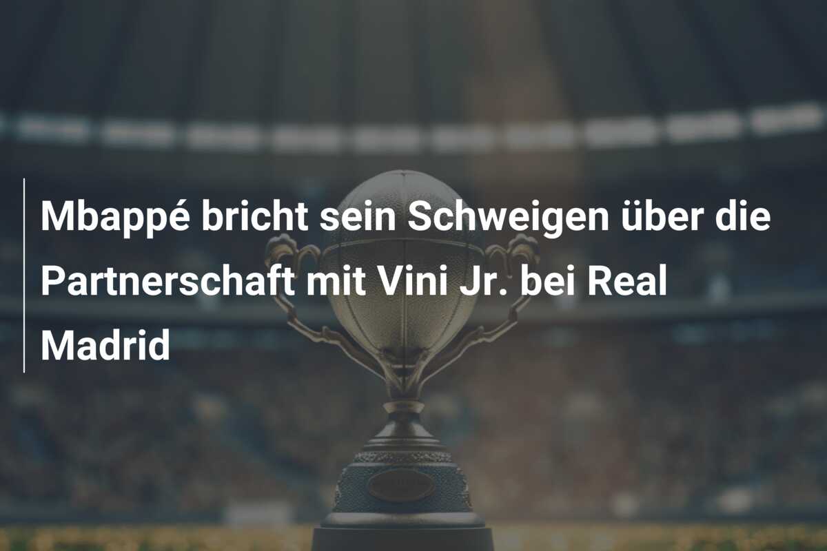 Mbappé bricht sein Schweigen über die Partnerschaft mit Vini Jr. bei Real Madrid