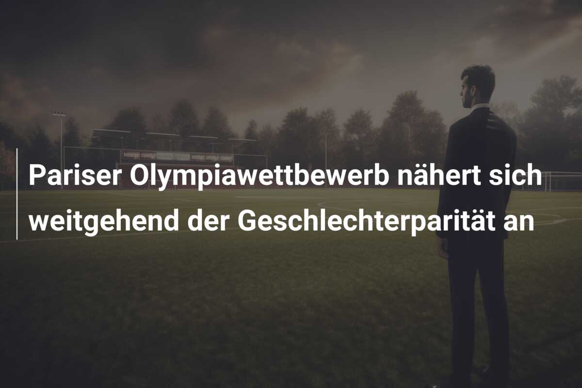 Pariser Olympiawettbewerb nähert sich weitgehend der Geschlechterparität an