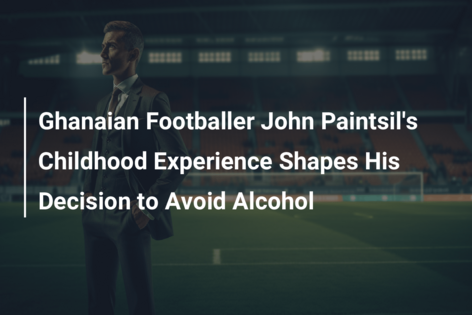 Ghanaian Footballer John Paintsil’s Childhood Experience Shapes His Decision to Avoid Alcohol