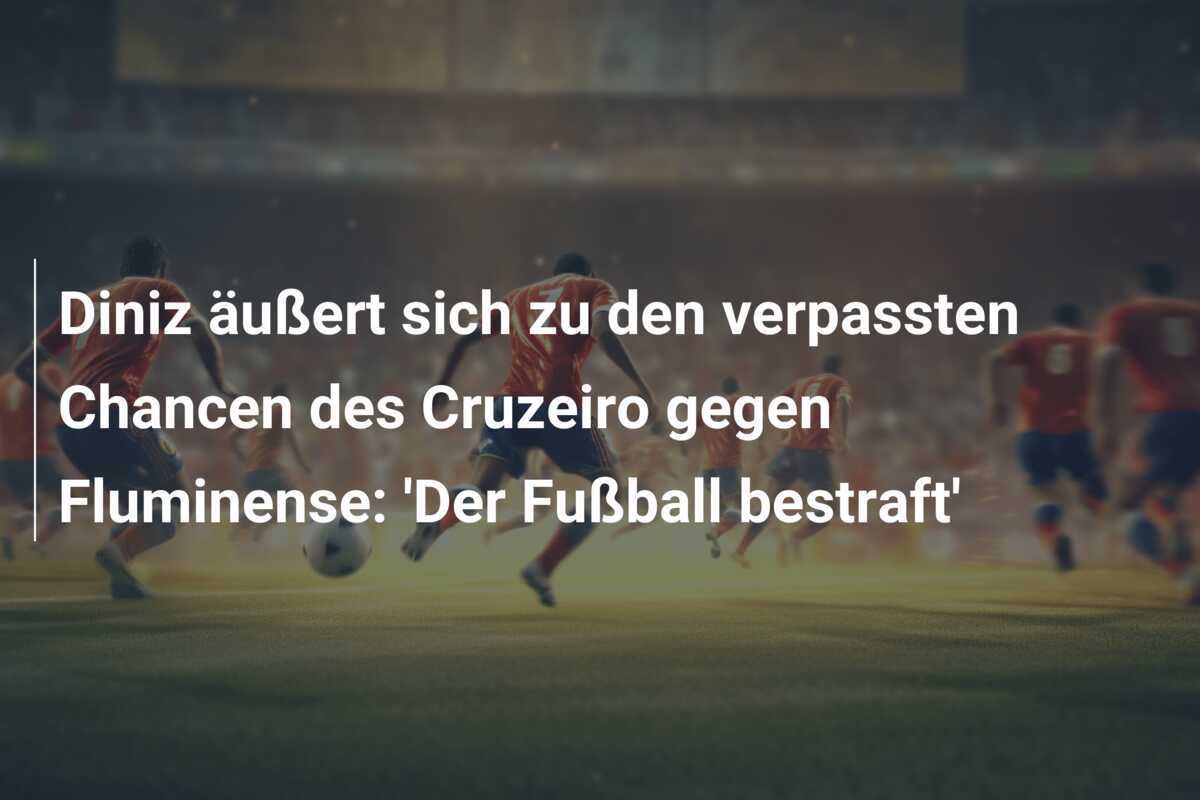 Diniz äußert sich zu den verpassten Chancen des Cruzeiro gegen Fluminense: 'Der Fußball bestraft'