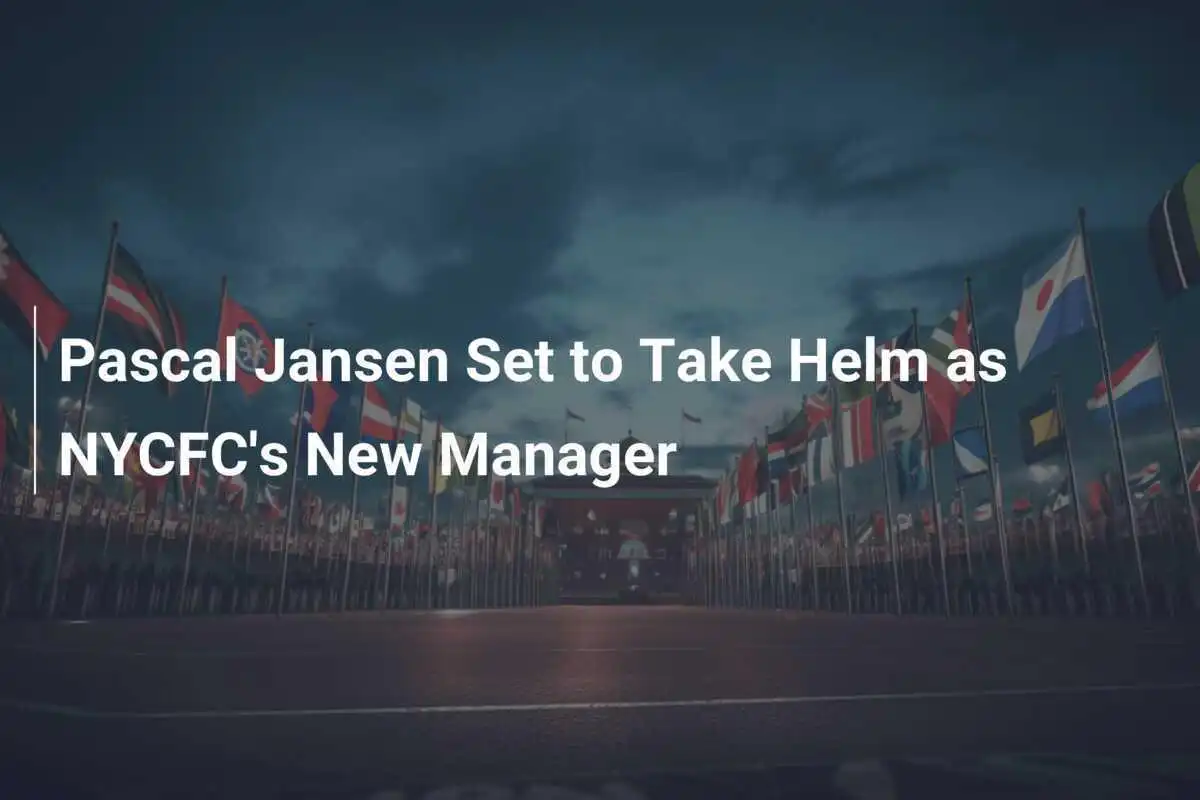 파스칼 얀센, NYCFC의 새로운 감독으로 임명 예정